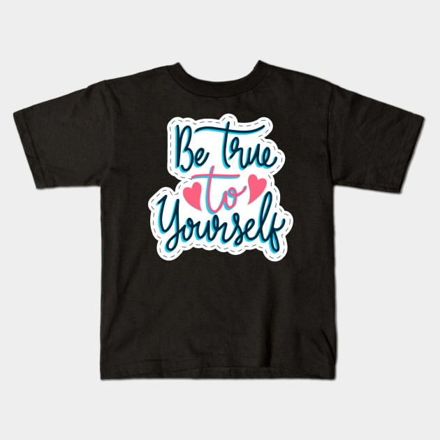 Be True To Yourself Kids T-Shirt by Mako Design 